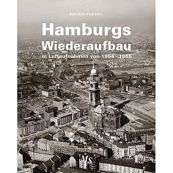 Hamburgs Wiederaufbau in Luftaufnahmen von 1954 - 1965, Joachim Paschen