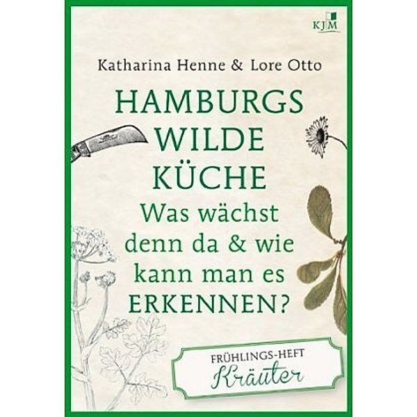 Hamburgs wilde Küche, Das Frühlingsheft, Katharina Henne, Lore Otto