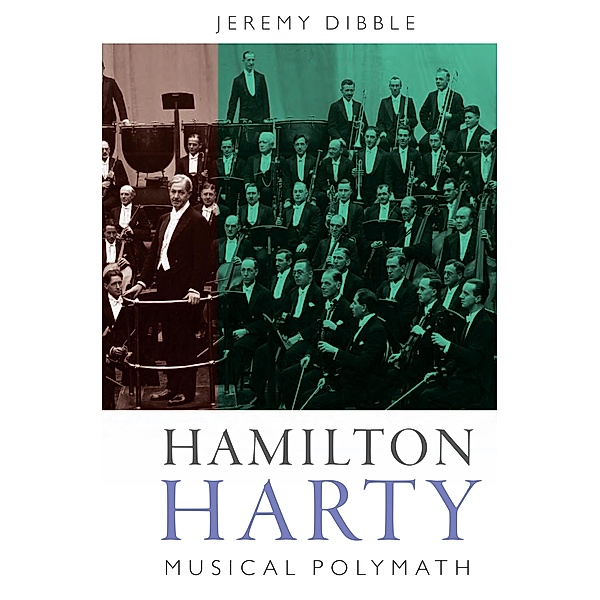 Hamilton Harty / Music in Britain, 1600-2000 Bd.9, Jeremy Dibble