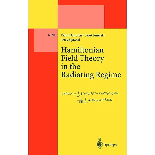 Hamiltonian Field Theory in the Radiating Regime / Lecture Notes in Physics Monographs Bd.70, Piotr T. Chrusciel, Jacek Jezierski, Jerzy Kijowski