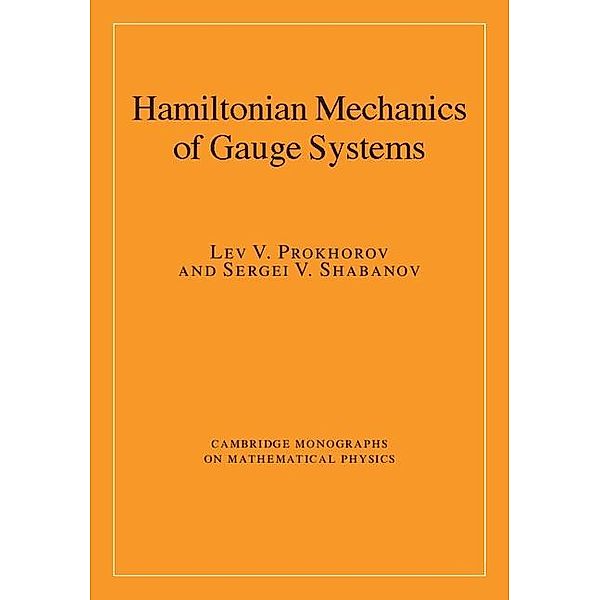 Hamiltonian Mechanics of Gauge Systems / Cambridge Monographs on Mathematical Physics, Lev V. Prokhorov