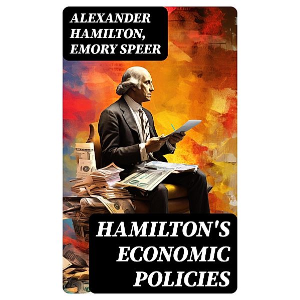 Hamilton's Economic Policies, Alexander Hamilton, Emory Speer