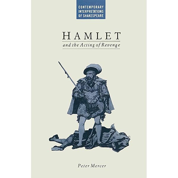 Hamlet and the Acting of Revenge / Contemporary Interpretations of Shakespeare, Peter Mercer