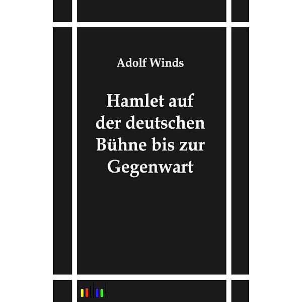 Hamlet auf der deutschen Bühne bis zur Gegenwart, Adolf Winds