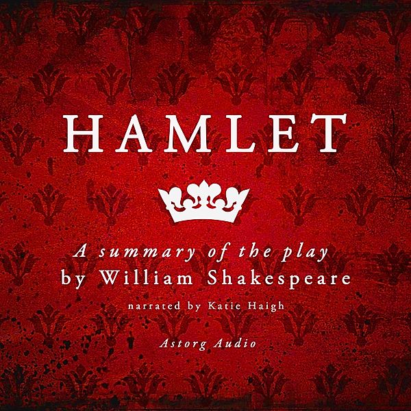 Hamlet by Shakespeare, a summary of the play, William Shakespeare