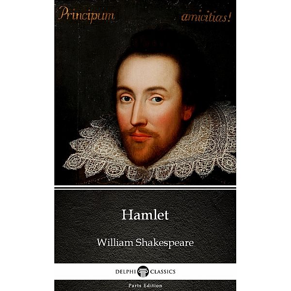 Hamlet by William Shakespeare (Illustrated) / Delphi Parts Edition (William Shakespeare) Bd.22, William Shakespeare
