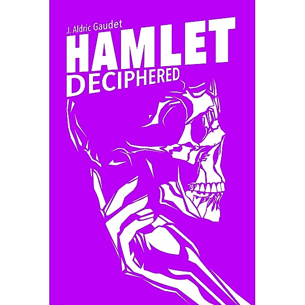 Hamlet Deciphered, J. Aldric Gaudet