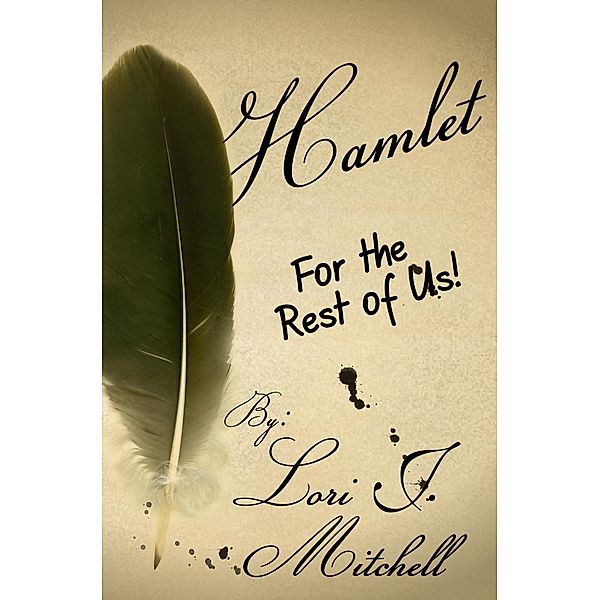Hamlet for the Rest of Us! / Lori J Mitchell, Lori J Mitchell