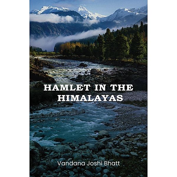 Hamlet in the Himalayas, Vandana Joshi Bhatt