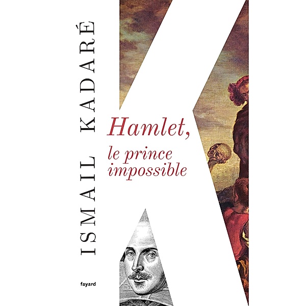 Hamlet, le prince impossible / Littérature étrangère, Ismail Kadaré