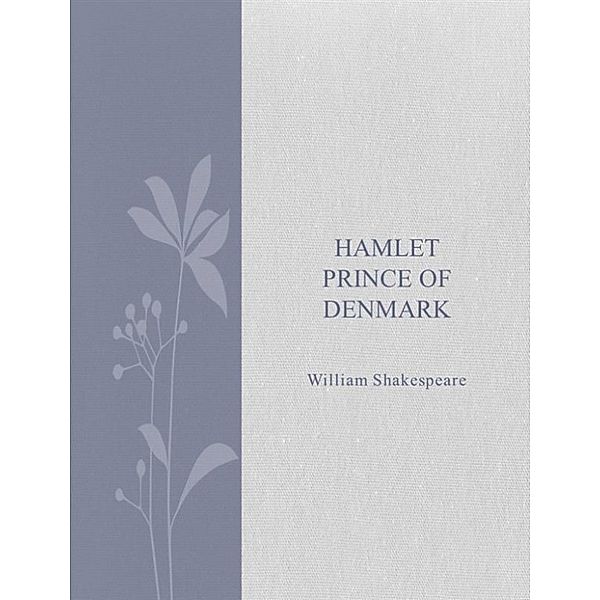 Hamlet Prince of Denmark, William Shakespeare