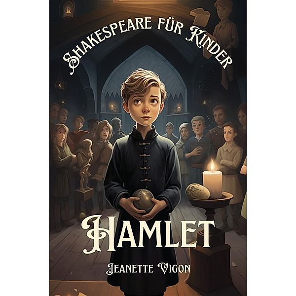 Hamlet | Shakespeare für Kinder / Shakespeare für Kinder Bd.1, Jeanette Vigon