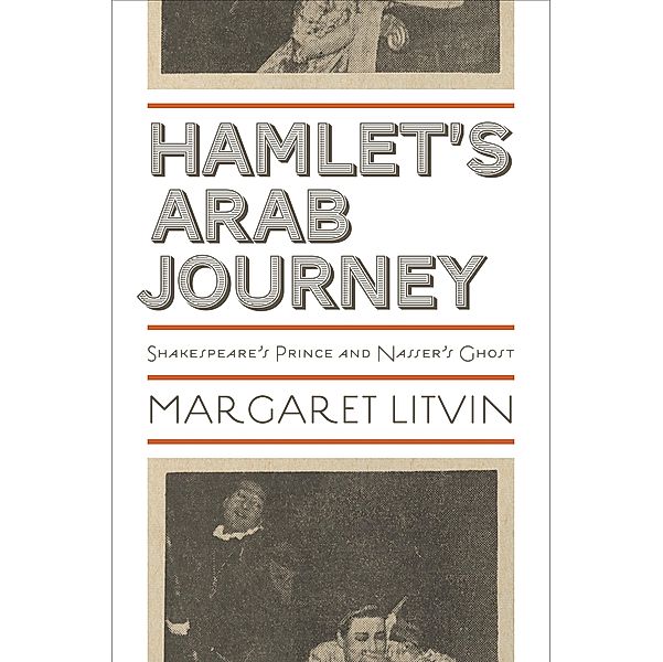 Hamlet's Arab Journey / Translation/Transnation, Margaret Litvin
