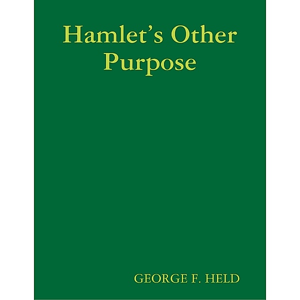 Hamlet's Other Purpose, George F. Held