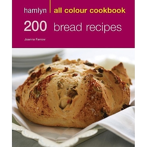 Hamlyn All Colour Cookery: 200 Bread Recipes / Hamlyn All Colour Cookery, Joanna Farrow