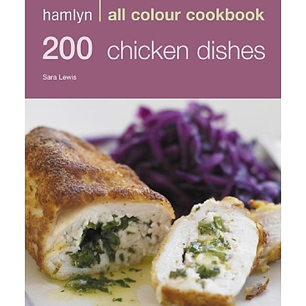 Hamlyn All Colour Cookery: 200 Chicken Dishes / Hamlyn All Colour Cookery, Sara Lewis
