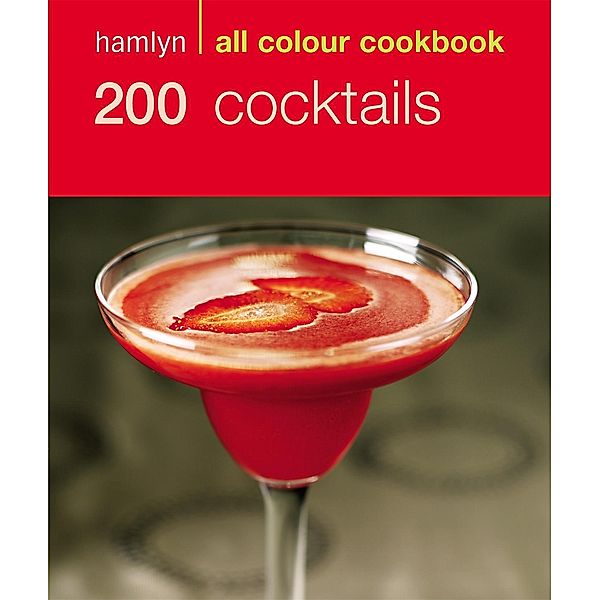 Hamlyn All Colour Cookery: 200 Cocktails / Hamlyn All Colour Cookery, Hamlyn