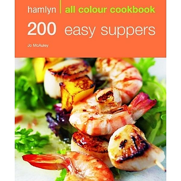 Hamlyn All Colour Cookery: 200 Easy Suppers / Hamlyn All Colour Cookery, Jo McAuley