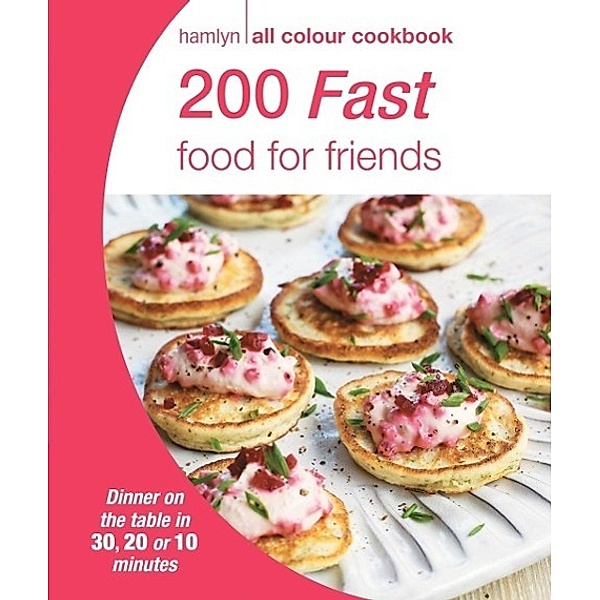Hamlyn All Colour Cookery: 200 Fast Food for Friends / Hamlyn All Colour Cookery, Hamlyn