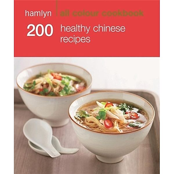 Hamlyn All Colour Cookery: 200 Healthy Chinese Recipes / Hamlyn All Colour Cookery, Hamlyn