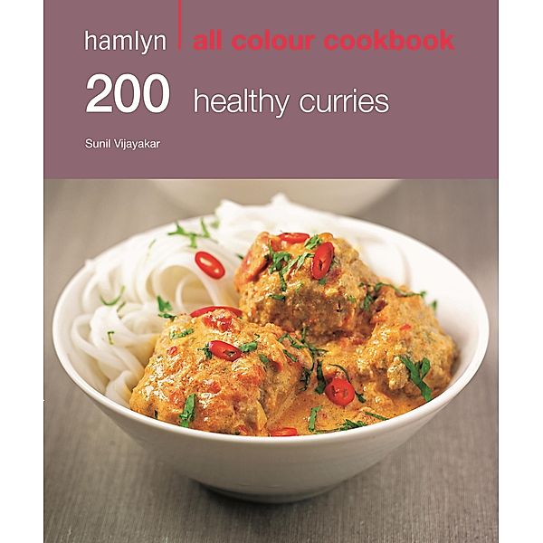 Hamlyn All Colour Cookery: 200 Healthy Curries / Hamlyn All Colour Cookery, Sunil Vijayakar