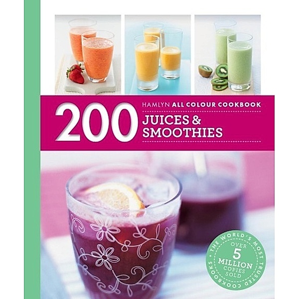 Hamlyn All Colour Cookery: 200 Juices & Smoothies / Hamlyn All Colour Cookery, Hamlyn