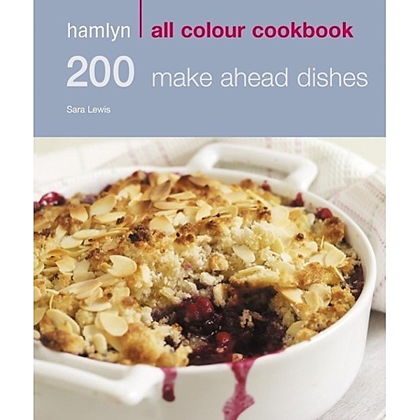Hamlyn All Colour Cookery: 200 Make Ahead Dishes / Hamlyn All Colour Cookery, Sara Lewis