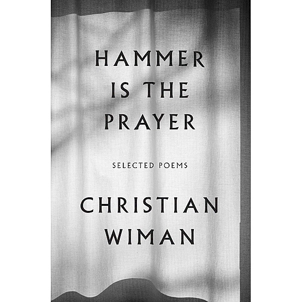 Hammer Is the Prayer, Christian Wiman