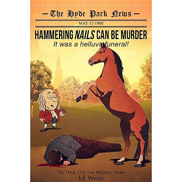 Hammering Nails Can Be Murder: It Was a Helluva Funeral - First in The Hyde Park Inn Mystery Series (The Hyde Out Inn Mysteries, #1) / The Hyde Out Inn Mysteries, Ed Weiss