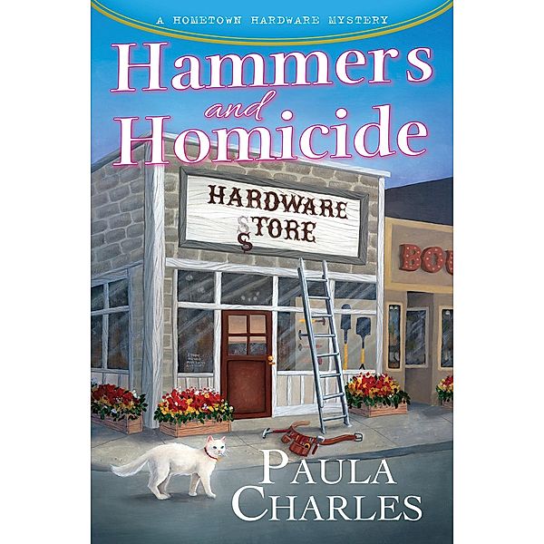 Hammers and Homicide / A Hometown Hardware Mystery, PAULA CHARLES