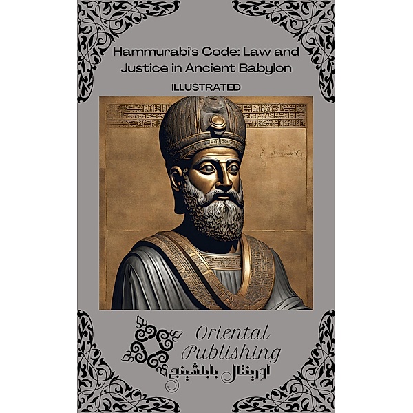 Hammurabi's Code: Law and Justice in Ancient Babylon, Oriental Publishing