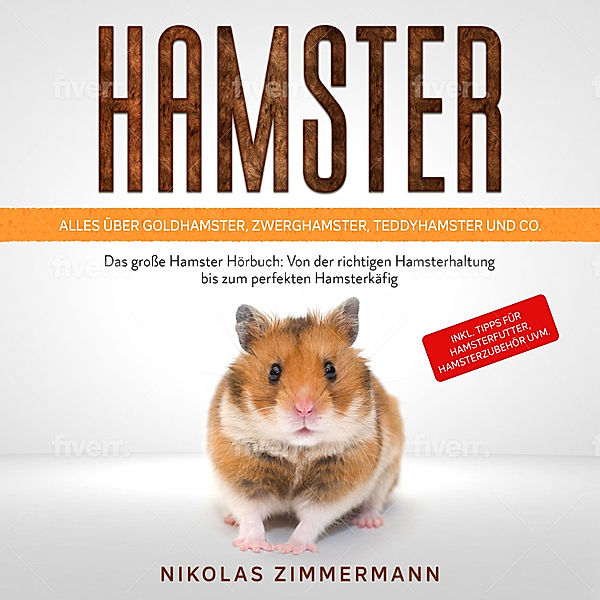 HAMSTER - Alles über Goldhamster, Zwerghamster, Teddyhamster und Co.: Das große Hamster Buch: Von der richtigen Hamsterhaltung bis zum perfekten Hamsterkäfig + Tipps für Hamsterfutter, Hamsterzubehör, Nikolas Zimmermann