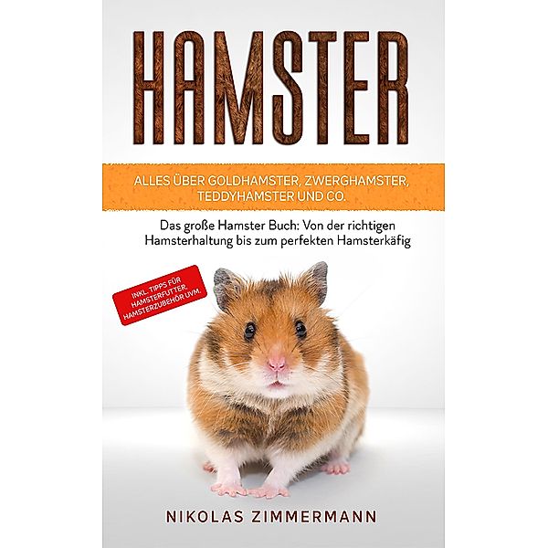 HAMSTER - Alles über Goldhamster, Zwerghamster, Teddyhamster und Co., Nikolas Zimmermann