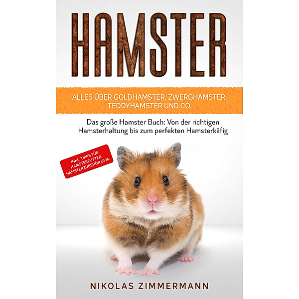 HAMSTER - Alles über Goldhamster, Zwerghamster, Teddyhamster und Co., Nikolas Zimmermann