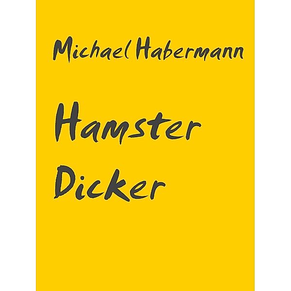 Hamster Dicker, Michael Habermann