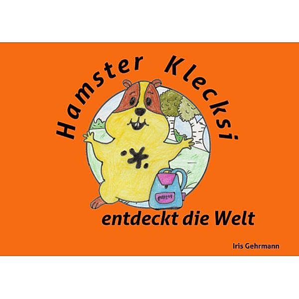 Hamster Klecksi entdeckt die Welt, Iris Gehrmann