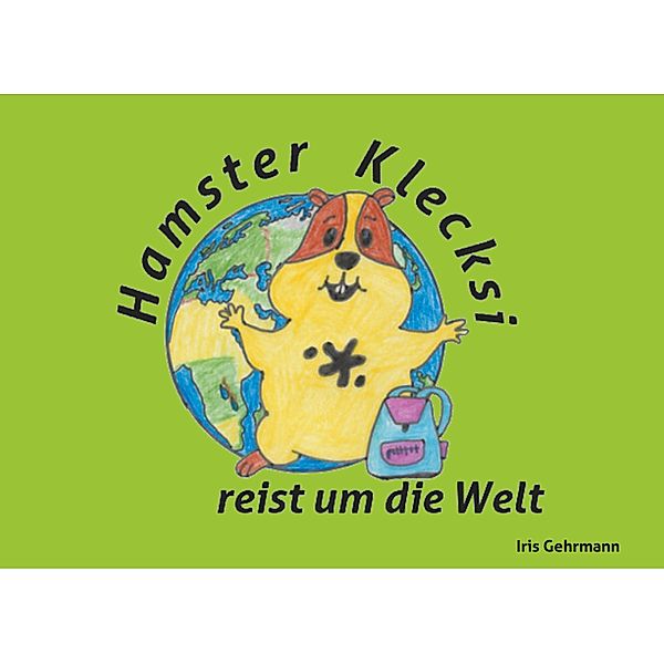Hamster Klecksi reist um die Welt, Iris Gehrmann