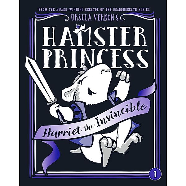 Hamster Princess: Harriet the Invincible / Hamster Princess Bd.1, Ursula Vernon