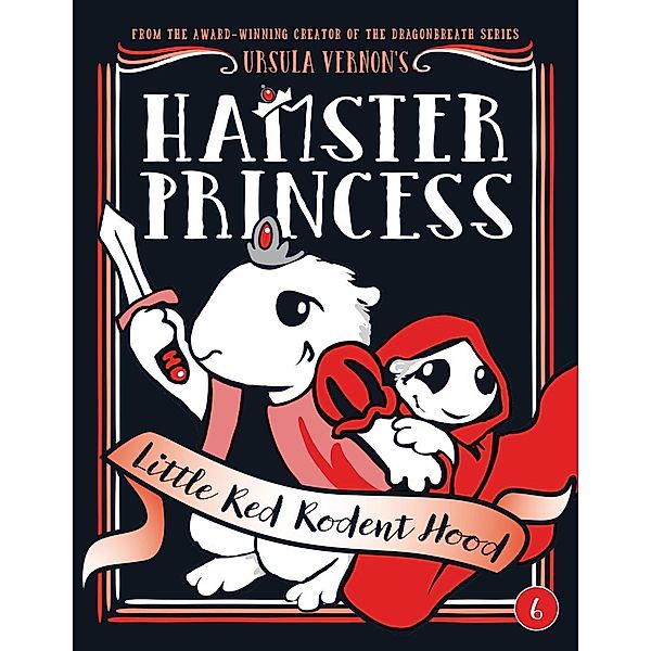 Hamster Princess: Little Red Rodent Hood / Hamster Princess Bd.6, Ursula Vernon