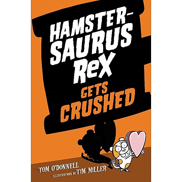 Hamstersaurus Rex Gets Crushed / Hamstersaurus Rex Bd.3, Tom O'Donnell