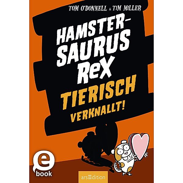 Hamstersaurus Rex - Tierisch verknallt! (Hamstersaurus Rex 3) / Hamstersaurus Rex Bd.3, Tom O'Donnell