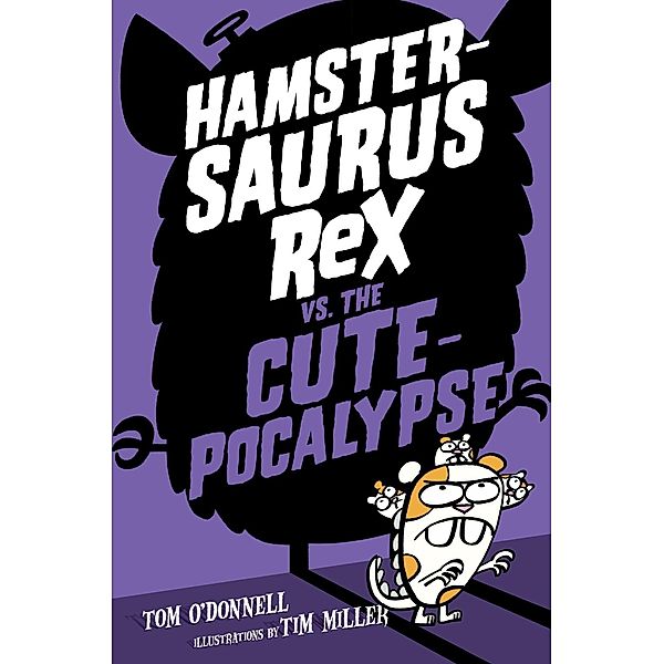 Hamstersaurus Rex vs. the Cutepocalypse / Hamstersaurus Rex Bd.4, Tom O'Donnell