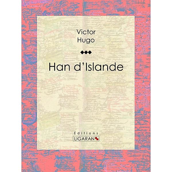 Han d'Islande, Victor Hugo, Ligaran