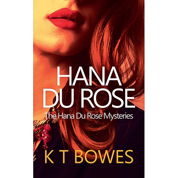 Hana Du Rose (The Hana Du Rose Mysteries, #2) / The Hana Du Rose Mysteries, K T Bowes