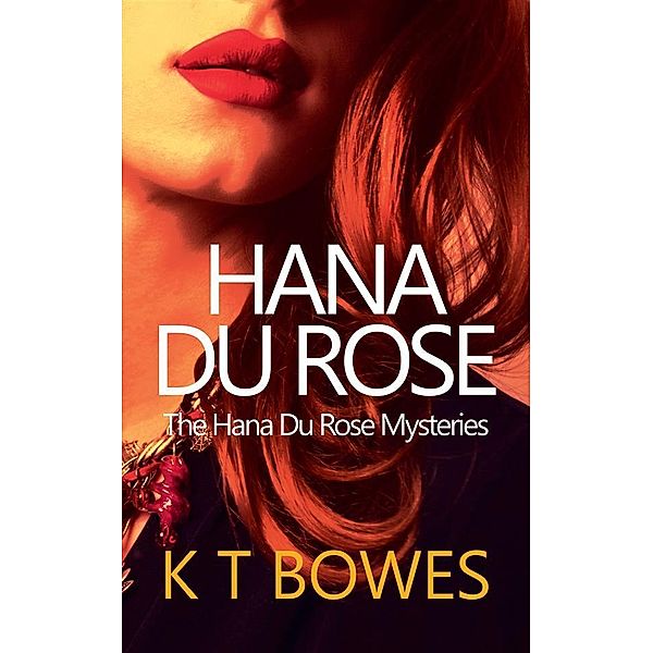 Hana Du Rose / The Hana Du Rose Mysteries Bd.2, K T Bowes