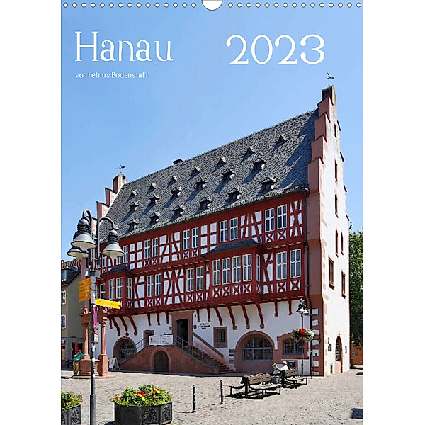 Hanau von Petrus Bodenstaff (Wandkalender 2023 DIN A3 hoch), Petrus Bodenstaff