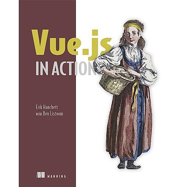Hanchett, E: Vue.js in Action_p1, Erik Hanchett, Benjamin Listwon