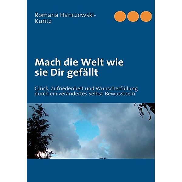 Hanczewski-Kuntz, R: Mach die Welt wie sie Dir gefällt