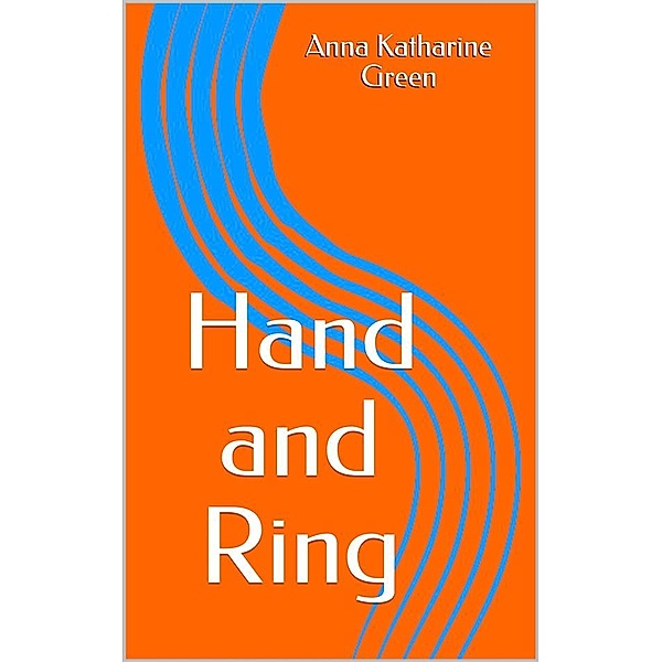 Hand and Ring, Anna Katharine Green