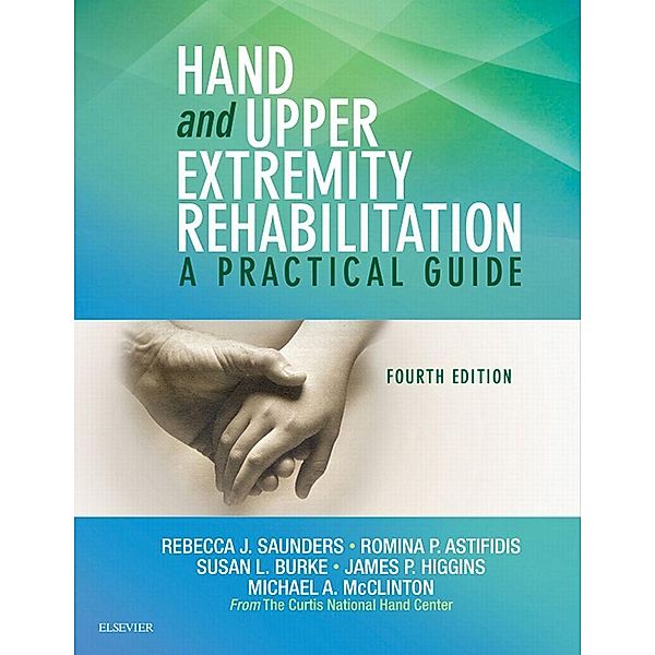 Hand and Upper Extremity Rehabilitation, Rebecca Saunders, Romina Astifidis, Susan L. Burke, James Higgins, Michael A. McClinton